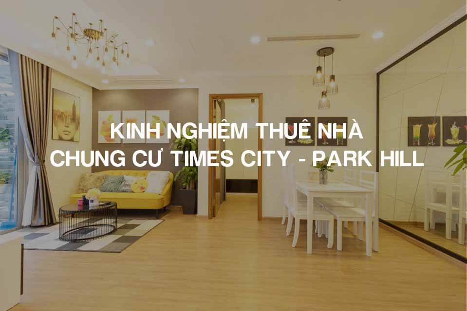 Kinh nghiệm thuê nhà Times City Park Hill từ A - Z